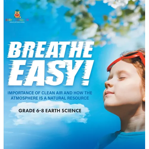 Breathe Easy! Importance of Clean Air and How the Atmosphere is a Natural Resource Grade 6-8 Earth Science