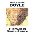 Arthur Conan Doyle - The War In South Africa