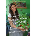 How to Make a Plant Love You: Cultivate Green Space in Your Home and Heart
