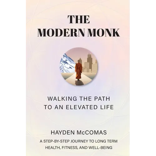 The Modern Monk: Walking the Path to an Elevated Life