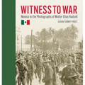 Witness to War: Mexico in the Photographs of Walter Elias Hadsell