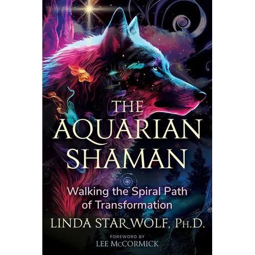 The Aquarian Shaman: Walking the Spiral Path of Transformation