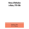 History of Methodism in Maine, 1793-1886.