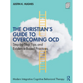 The Christian's Guide to Overcoming Ocd: Step-By-Step Tips and Evidence-Based Practices