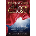 De-Cloaking The Holy Ghost: Baptism in the Holy Spirit