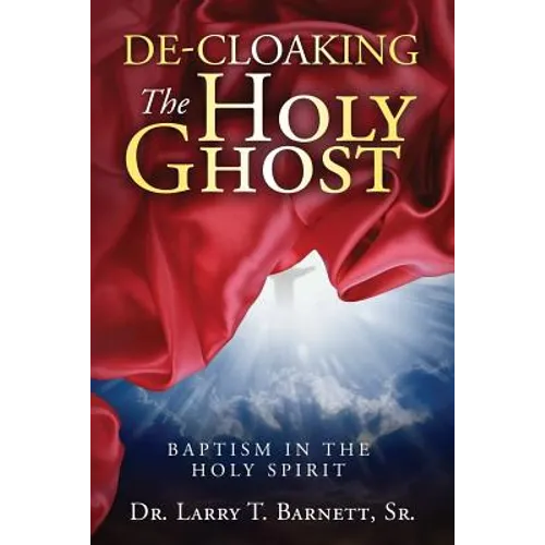 De-Cloaking The Holy Ghost: Baptism in the Holy Spirit