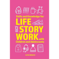 Skills and Knowledge for Life Story Work with Children and Adolescents
