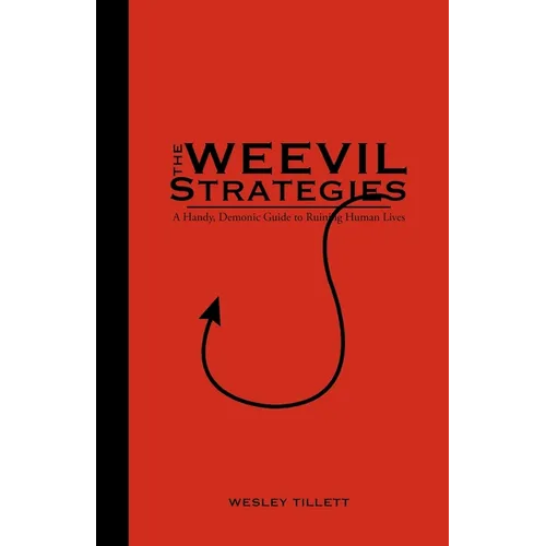 The Weevil Strategies: A Handy, Demonic Guide To Ruining Human Lives