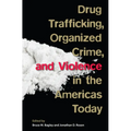 Drug Trafficking, Organized Crime, and Violence in the Americas Today