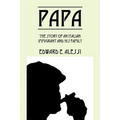Papa: The Story of an Italian Immigrant and His Family