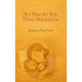 It's Time for Bed, I Love You Lot Lot: A Gentle Bedtime Picture Book for Toddlers and Preschoolers
