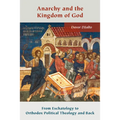 Anarchy and the Kingdom of God: From Eschatology to Orthodox Political Theology and Back