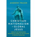 Christian Nationalism vs Global Jesus: Projects of Peoplehood from Biblical Israel to the Collapse of British Patriotism