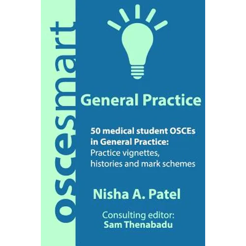OSCEsmart - 50 medical student OSCEs in General Practice: Vignettes, histories and mark schemes for your finals.