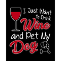 I Just Want To Drink Wine and Pet My Dog: A Coworking Gift for Wine Lovers and Dog Lovers
