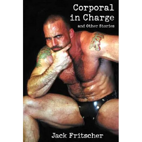 Corporal in Charge of Taking Care of Captain O'Malley: Stories for Bears, Daddies, and Leathermen