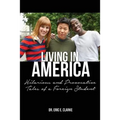 Living in America: : Hilarious and Provocative Tales of a Foreign Student