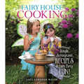 Fairy House Cooking: Simple Scrumptious Recipes & Fairy Party Fun!