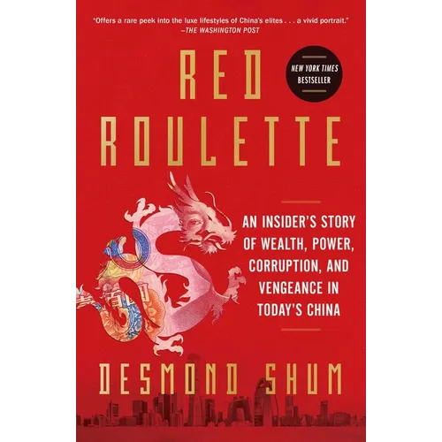 Red Roulette: An Insider's Story of Wealth, Power, Corruption, and Vengeance in Today's China