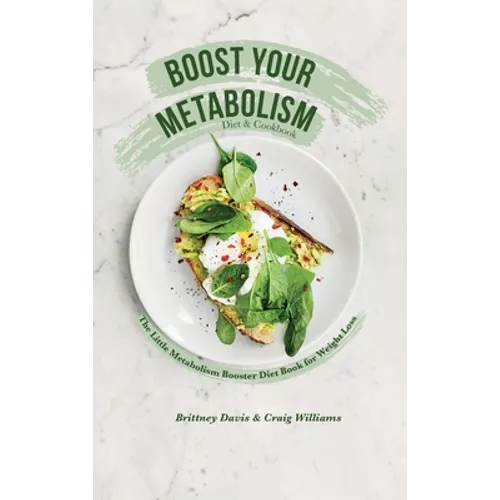 Boost Your Metabolism Diet & Cookbook: The Little Metabolism Booster Diet Book for Weight Loss