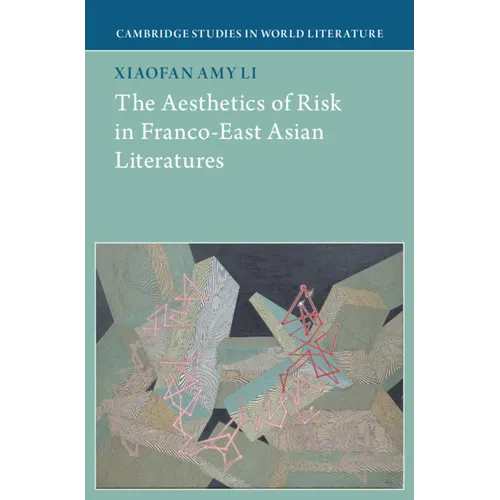 The Aesthetics of Risk in Franco-East Asian Literatures