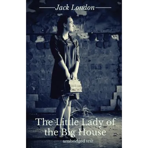 The Little Lady of the Big House: A novel by Jack London