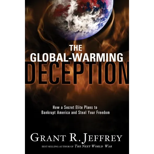 The Global-Warming Deception: How a Secret Elite Plans to Bankrupt America and Steal Your Freedom