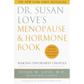 Dr. Susan Love's Menopause and Hormone Book: Making Informed Choices All the facts about the new hormone replacement therapy studies
