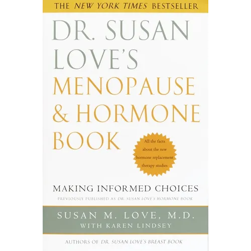 Dr. Susan Love's Menopause and Hormone Book: Making Informed Choices All the facts about the new hormone replacement therapy studies