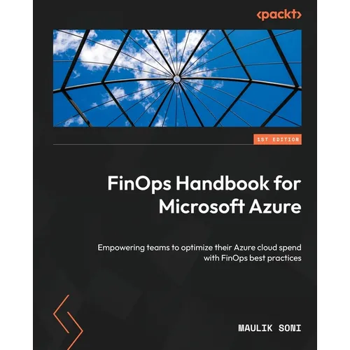 FinOps Handbook for Microsoft Azure: Empowering teams to optimize their Azure cloud spend with FinOps best practices