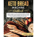 Keto bread machine cookbook: Food for weight loss and Fat burning that leads to a healthy lifestyle. It has a perfect ketogenic meal plan that cons