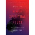 Healing Spiritual Abuse: How to Break Free from Bad Church Experiences