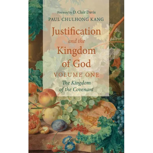 Justification and the Kingdom of God, Volume One: The Kingdom of the Covenant