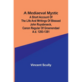 A Mediaeval Mystic; A Short Account of the Life and Writings of Blessed John Ruysbroeck, Canon Regular of Groenendael A.D. 1293-1381