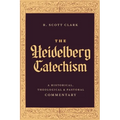 The Heidelberg Catechism: A Historical, Theological, and Pastoral Commentary