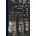 An Economic Interpretation of the Constitution of the United States.