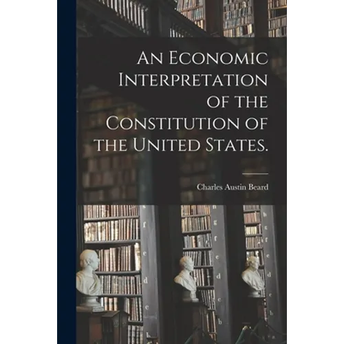 An Economic Interpretation of the Constitution of the United States.