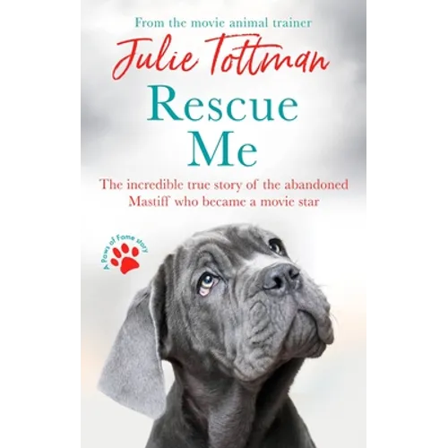 Rescue Me: The Incredible True Story of the Abandoned Mastiff Who Became a Movie Star