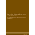 Reversing Gilbert's Syndrome: As God Intended The Raw Vegan Plant-Based Detoxification & Regeneration Workbook for Healing Patients. Volume 1