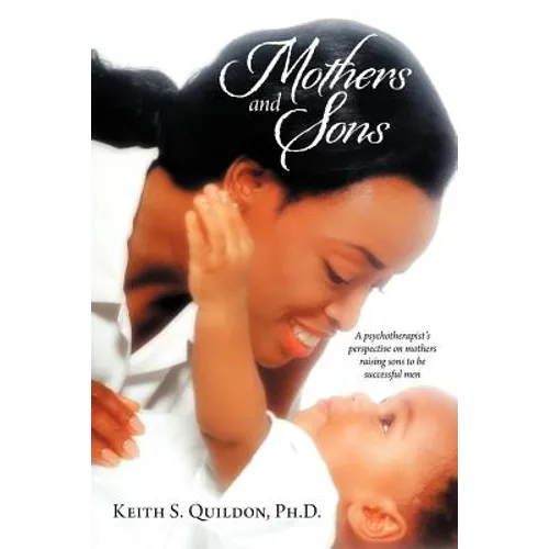 Mothers and Sons: A psychotherapist's perspective on mothers raising sons to be successful men