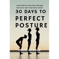 30 Days to Perfect Posture: Your Step-by-Step Plan for Back Pain Relief and Confidence Boost