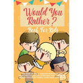 Would You Rather Book For Kids: The Book of Hilarious Situations, Thought Provoking Choices and Downright Silly Scenarios the Whole Family Can Enjoy (