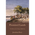 Promised Lands: The British and the Ottoman Middle East