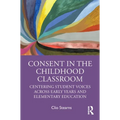 Consent in the Childhood Classroom: Centering Student Voices Across Early Years and Elementary Education