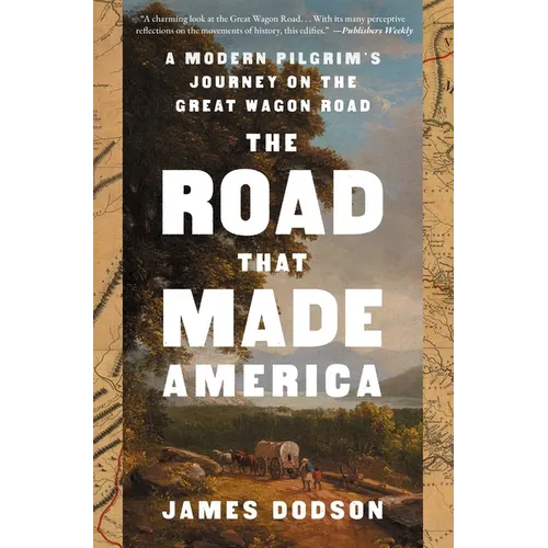 The Road That Made America: A Modern Pilgrim's Journey on the Great Wagon Road
