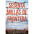 Sesenta Millas de Frontera: Un agente estadounidense lucha contra las drogas en la frontera con México