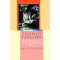 Figured Tapestry: Production, Markets and Power in Philadelphia Textiles, 1855 1941