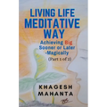 Living Life Meditative Way: Achieving Big Sooner or Later-Magically (Part 1 of 2)