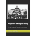 Perspectives on Portuguese Histroy: The 2024 Lectures by Professor Kenneth Maxwell