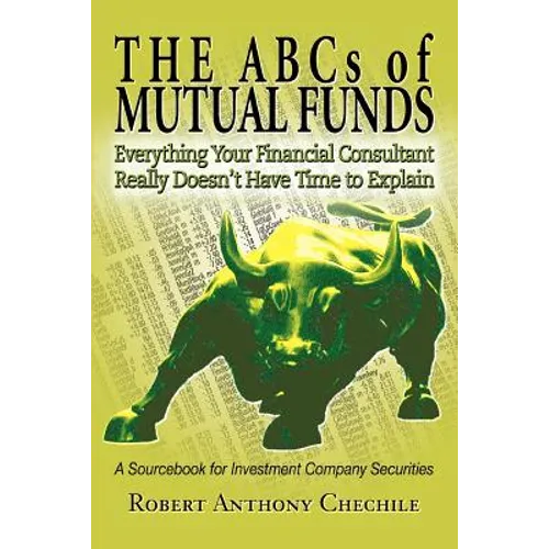 The ABCs of Mutual Funds: Everything Your Financial Consultant Really Doesn't Have Time to Explain